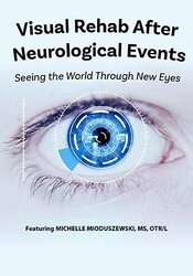 66 - Visual Rehab After Neurological Events -Seeing the World Through New Eyes - Michelle Mioduszewski Available