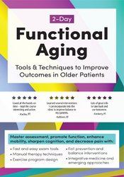 132 - 2-Day -Functional Aging -Tools & Techniques to Improve Outcomes in Older Patients - Theresa A. Schmidt Available