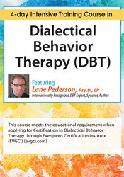 210 - Dialectical Behavior Therapy (DBT): 4-day Intensive Certification Training Course - Lane Pederson Available