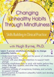 66 - Changing Unhealthy Habits Through Mindfulness -Skills Building in Clinical Practice - Hugh Byrne Available