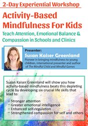 132 - 2-Day Experiential Workshop -Activity-Based Mindfulness for Kids - Susan Kaiser Greenland Available