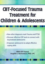 66 - CBT-Focused Trauma Treatment for Children & Adolescents - Angelle E. Richardson Available