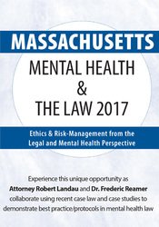 66 - Massachusetts Mental Health & The Law 2017 -Ethics & Risk-Management from the Legal and Mental Health Perspective - Robert Landau