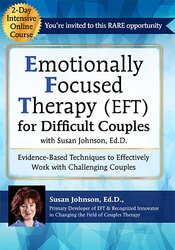 132 - 2-Day Intensive Online Course -Emotionally Focused Therapy (EFT) for Difficult Couples Evidence-Based Techniques to Effectively Work With Challenging Couples - Susan Johnson Available