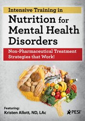 132 - 2-Day Intensive Training in Nutrition for Mental Health Disorders -Non-Pharmaceutical Treatment Strategies that Work - Kristen Allott Available
