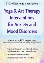 132 - 2-Day Experiential Workshop-Yoga & Art Therapy Interventions for Anxiety and Mood Disorders - Ellen Horovitz Available