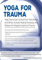 66 - Yoga for Trauma-Innovative Mind-Body Strategies that Help Clients Activate Healing Processes and Release the Negative Imprint of Trauma - Michele D. Ribeiro Available