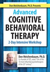 132 - Advanced Cognitive Behavioral Therapy -2 Day Intensive Workshop-Donald Meichenbaum - Don Meichenbaum