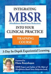 180 - 3 Day -Integrating MBSR into Your Clinical Practice - Elana Rosenbaum Available