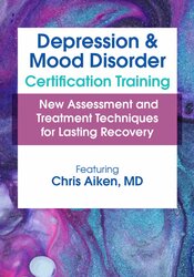132 - 2-Day -Depression and Mood Disorder Certification Training -New Assessment and Treatment Techniques for Lasting Recovery - Chris Aiken Available