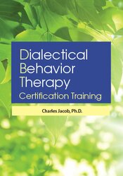 180 - 3-Day-Dialectical Behavior Therapy Certification Training - Charles Jacob Available