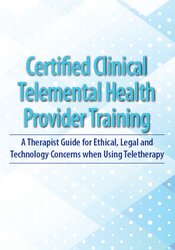 132 - 2-Day -Certified Clinical Telemental Health Provider Training -A Therapist Guide for Ethical