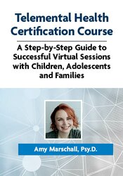 132 - Telemental Health Certification Course -A Step-by-Step Guide to Successful Virtual Sessions with Children