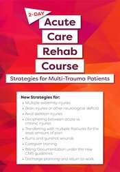 132 - 2-Day -Acute Care Rehab Course -Strategies for Multi-Trauma Patients - Steven Rankin Available