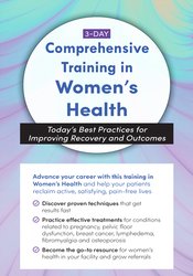 180 - 3-Day  Comprehensive Training in Women's Health - Today's Best Practices for Improving Recovery and Outcomes - Debora Chasse Available
