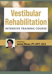 180 - 3-Da -Vestibular Rehabilitation Intensive Training Course - Jamie Miner Available