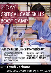 132 - 2-Day Critical Care Skills Boot Camp - Cyndi Zarbano Available