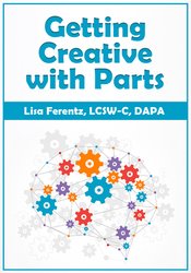 66 - Getting Creative with Parts - Lisa Ferentz Available