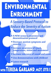 36 - Environmental Enrichment-A Sensory-Based Protocol to Reduce the Severity of Autism - Teresa Garland Available